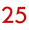 25